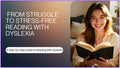 Stress-Free Reading  With Dyslexia